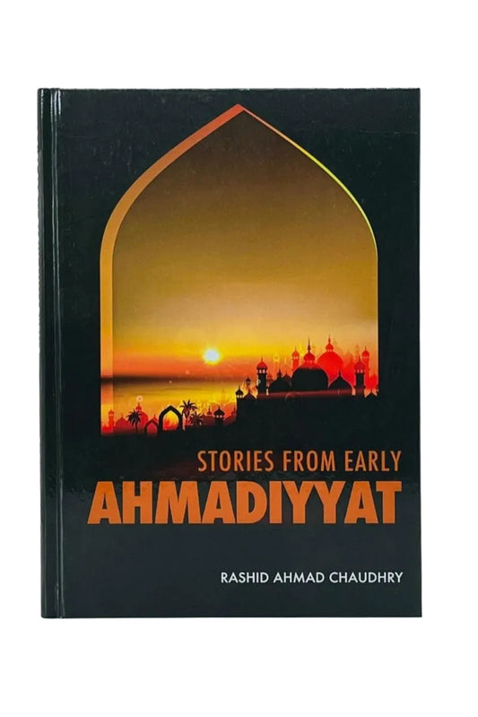 A hardcover book titled 'Stories from Early Ahmadiyat' by Rashid Ahmad Chaudhry, featuring a black cover with an arched window design showing a golden sunset over a city skyline with domed buildings.