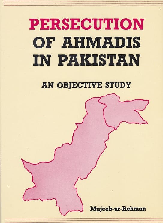 Persecution of Ahmadis in Pakistan - An Objective Study