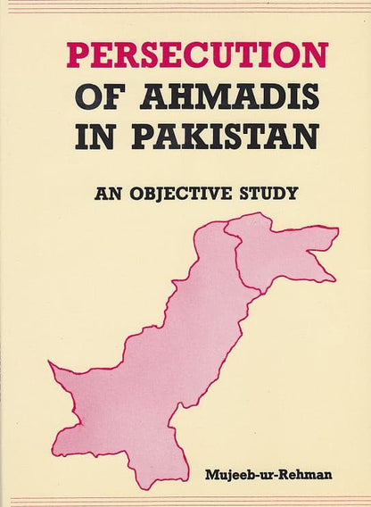 Persecution of Ahmadis in Pakistan - An Objective Study